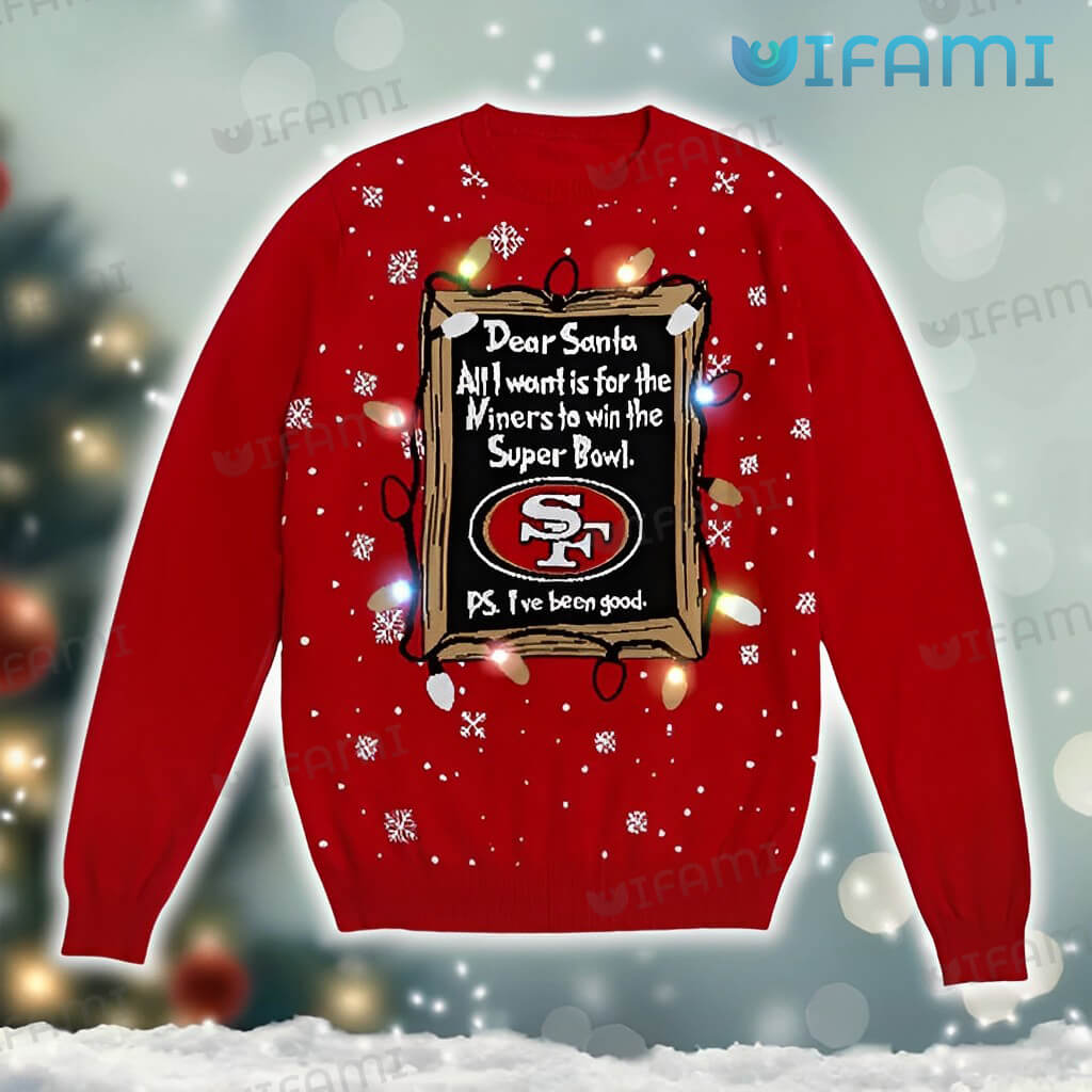 49ers Ugly Sweater Dear Santa All I Want Is For The Niners To Win The Super Bowl San Francisco 49ers Gift