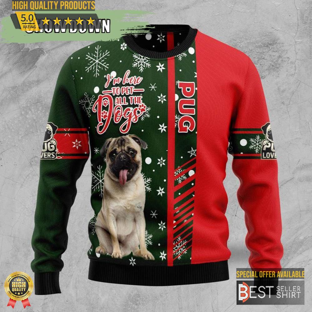 Dog Ugly Christmas Sweater Christmas Gifts Pug I am Here To Pet All The Dogs