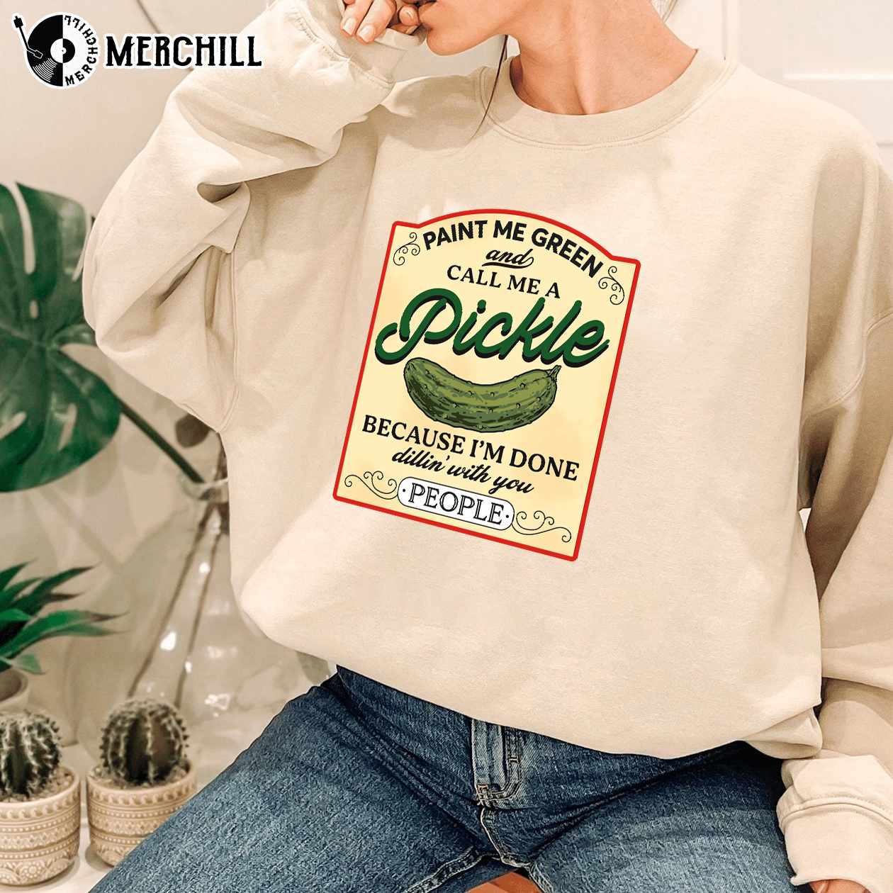 Paint Me Green and Call Me a Pickle Shirt Canned Pickles Sweatshirt