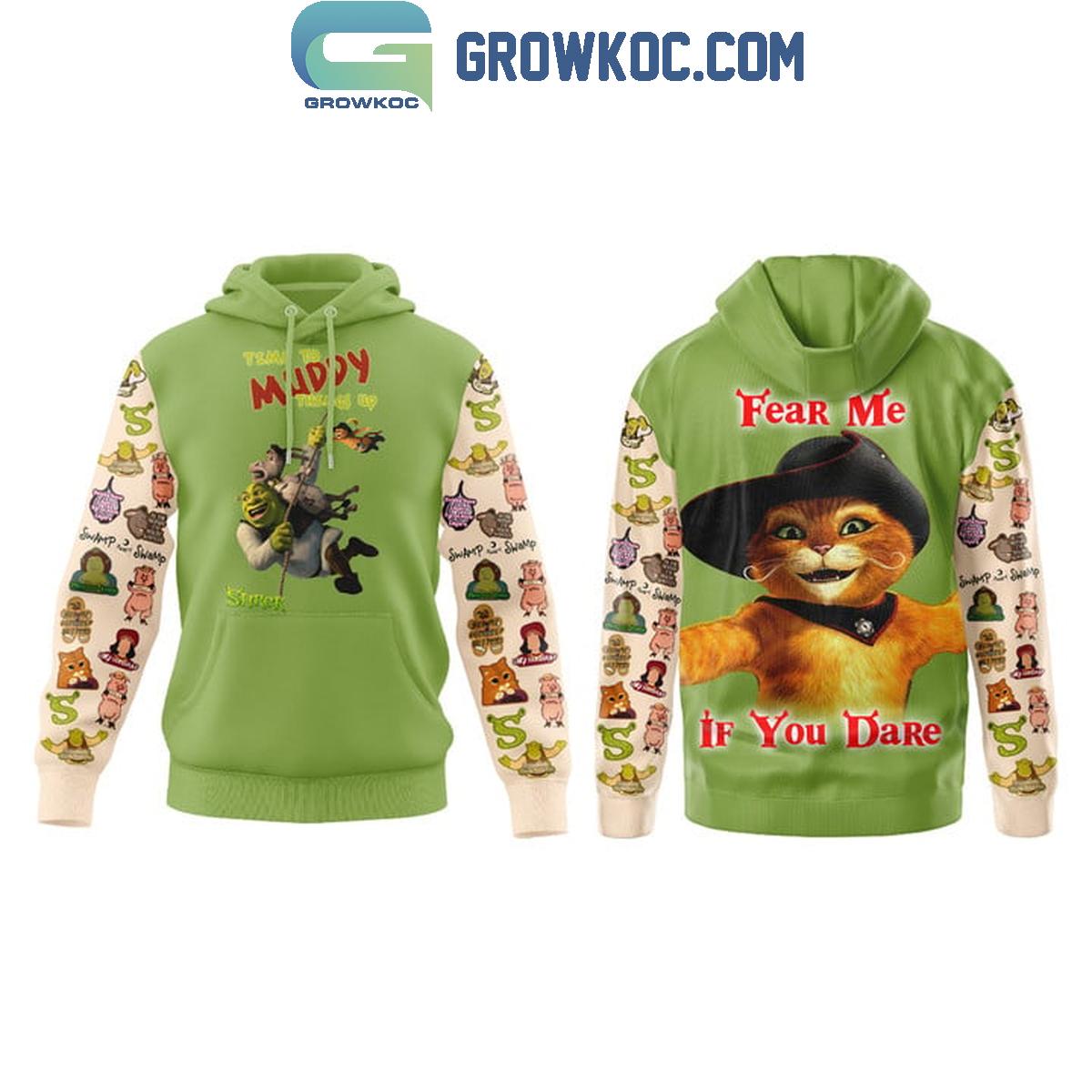 Shrek Time To Muddy Things Up Fear Me If You Dare Hoodie Shirts 1 iCXcj