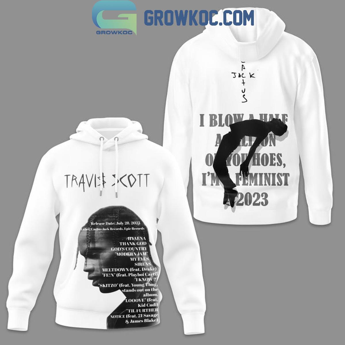 Travis Scott I Blow A Half A Million On Your Hoes Im A Feminist Hoodie T Shirt 1 p0ufj