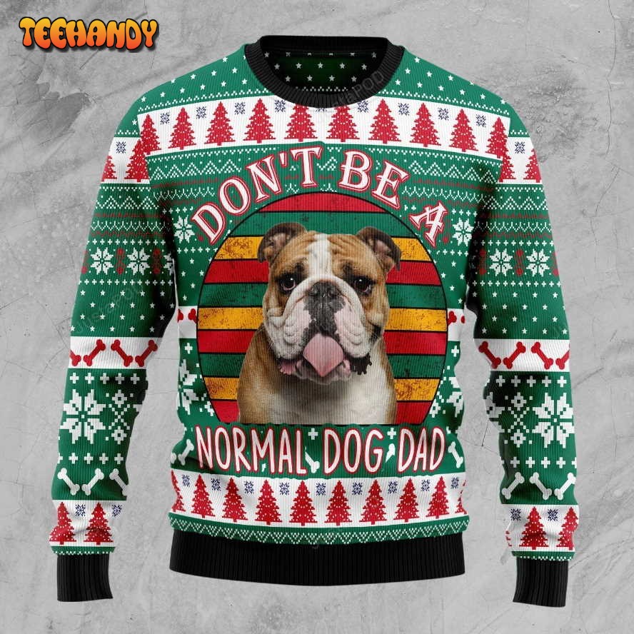 bulldog dont be a normal dog dad ugly christmas sweater ugly sweater wwiaa