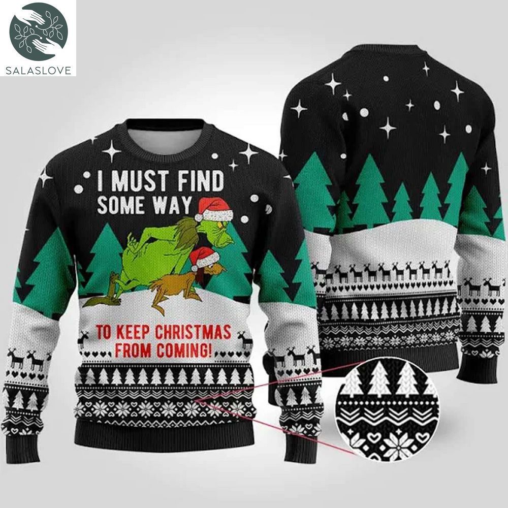 i must find some way keep christmas from coming grinch ugly christmas sweater 1 iddwh3