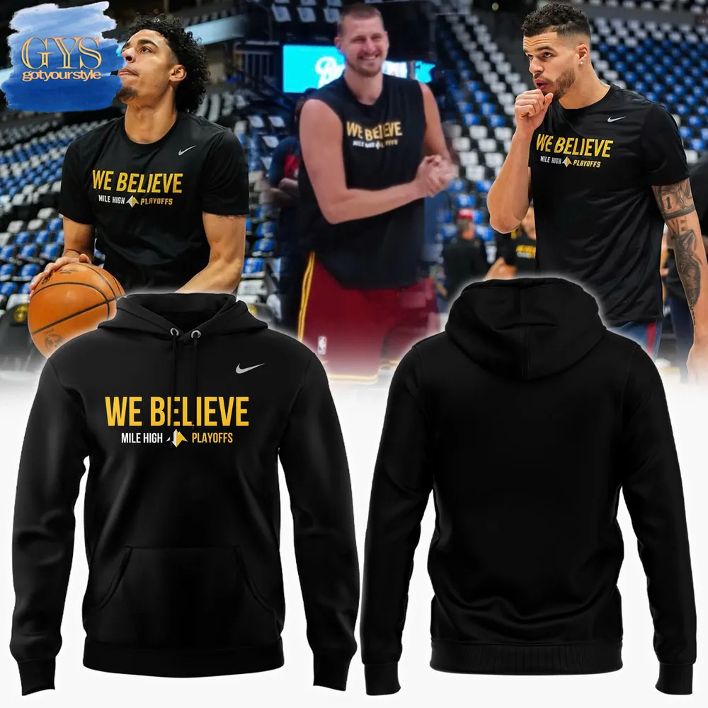 Denver Nuggets We Believe 2025 Playoffs Hoodie 1