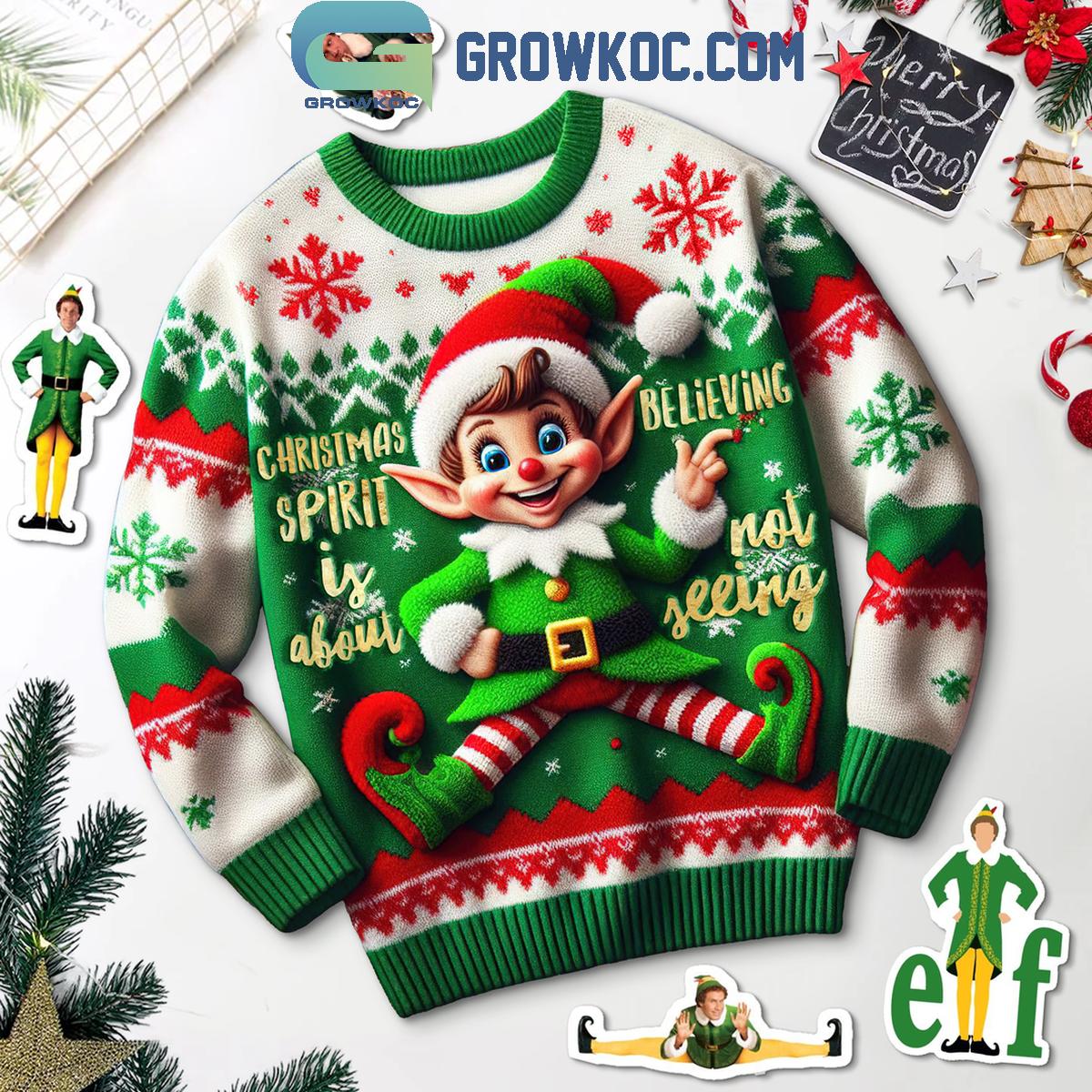 Elf Christmas Spirit Is About Believing Not Seeing Ugly Sweater 1 K9bVK