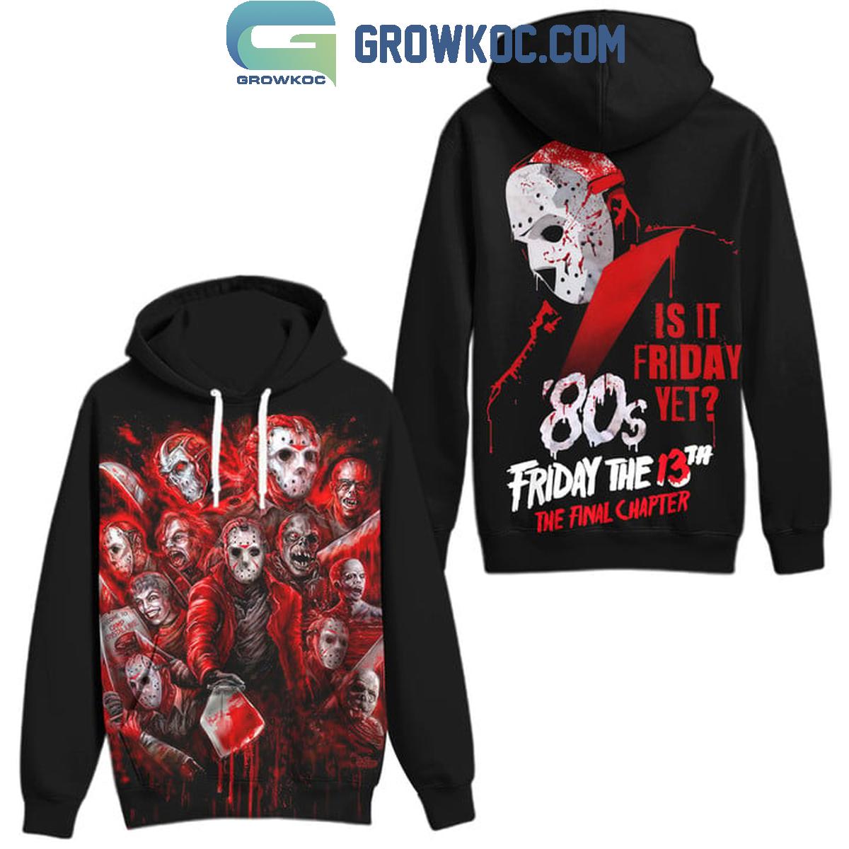 Friday The 13th The Final Chapter Is It Friday Yet Halloween Hoodie T Shirt 1 4L9OJ