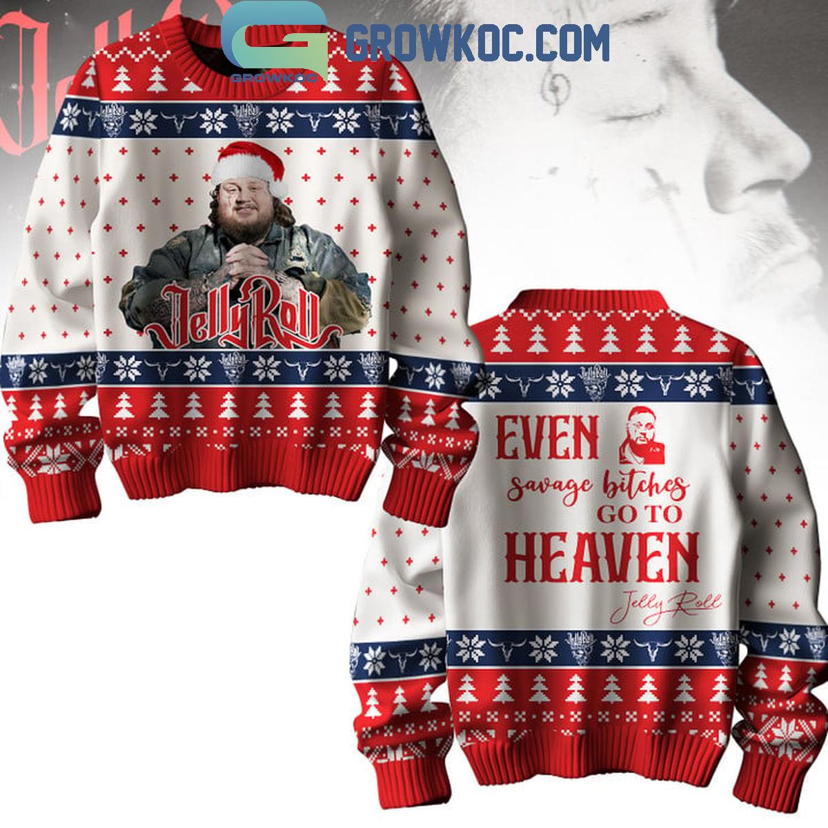 Jelly Roll Even Savage Bitches Go To Heaven In Christmas Ugly Sweater 1 r4i1a