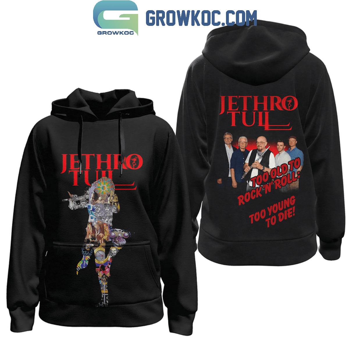 Jethro Tull Too Old To Rock N Roll Too Young To Die Hoodie Shirts 1 lpkI2