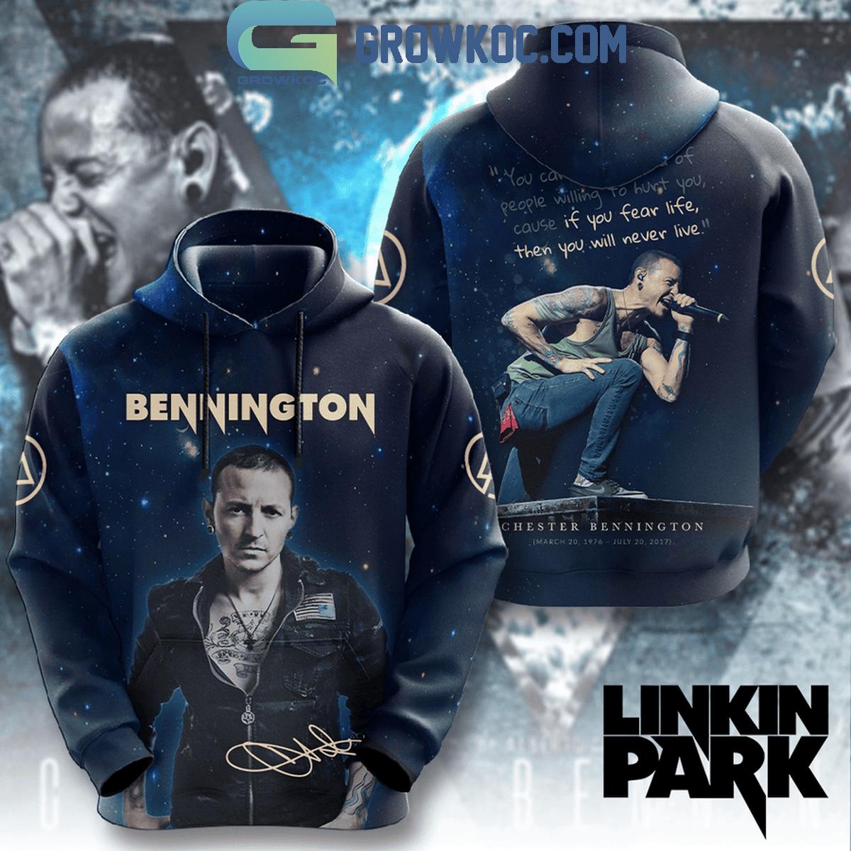 Linkin Park Chester Bennington If You Fear Life You Will Never Live Hoodie T Shirt 1 svH3k