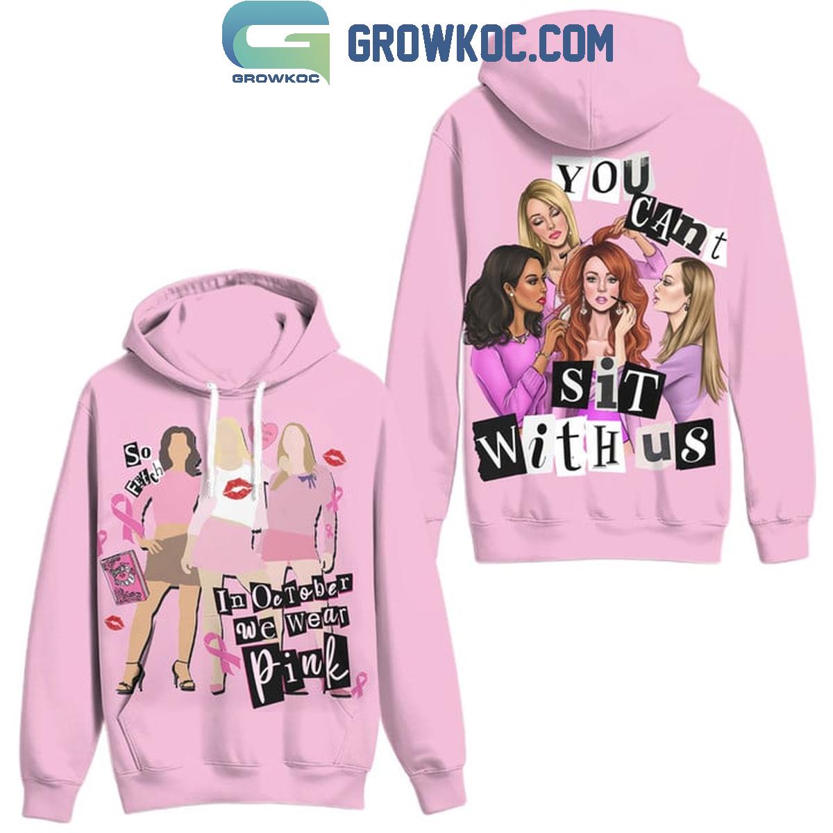 Mean Girls You Cant Sit With US In October We Wear Pink Hoodie T Shirt 1 HGl0c
