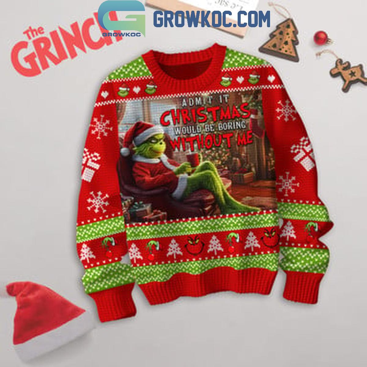 The Grinch Admit It Christmas 2024 Would Be Boring Without Me Ugly Sweater 1 EovV6