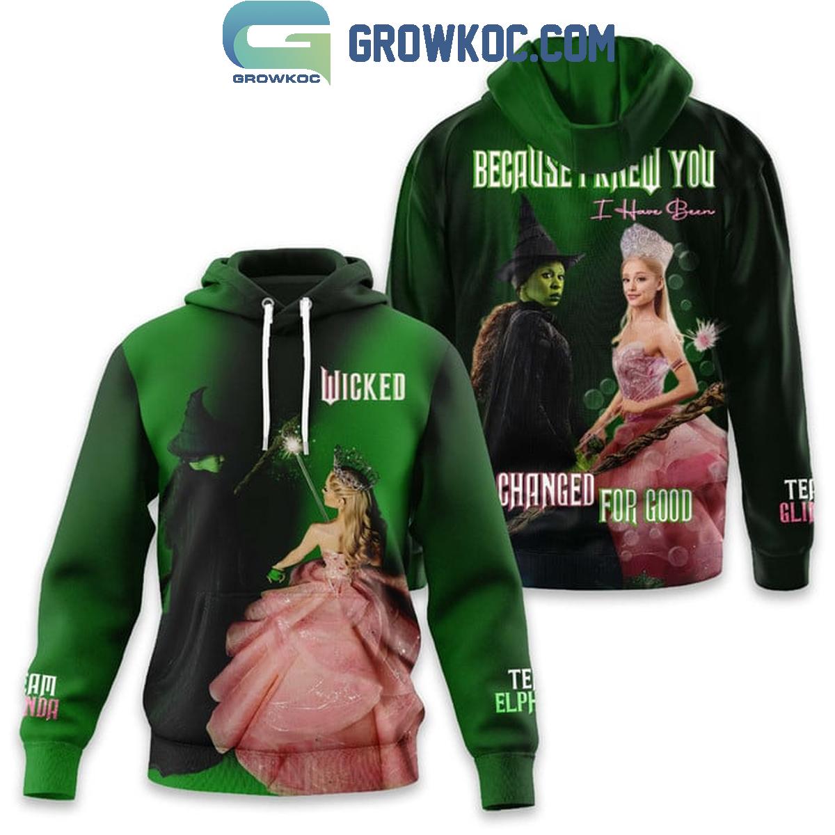 Wicked Because I Knew You I Have Been Changed For Good 2024 Hoodie T Shirt 1 4ruQd